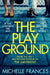 The Playground : From the number one bestselling author of THE GIRLFRIEND by Michelle Frances Extended Range Pan Macmillan