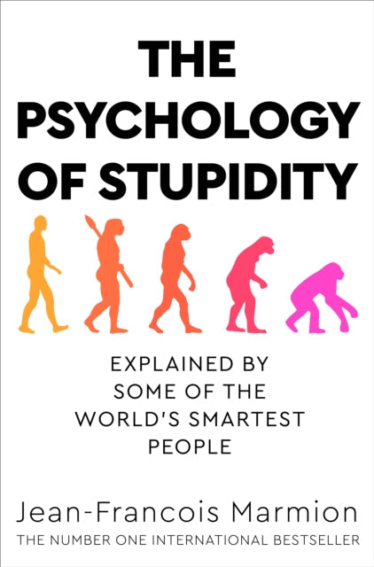 The Psychology of Stupidity: Explained by Some of the World's Smartest People by Jean-Francois Marmion Extended Range Pan Macmillan