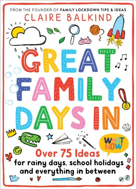 Great Family Days In : Over 75 Ideas for Rainy Days, School Holidays and Everything in Between Popular Titles Pan Macmillan