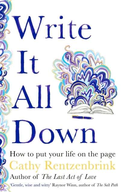 Write It All Down: How to Put Your Life on the Page by Cathy Rentzenbrink Extended Range Pan Macmillan