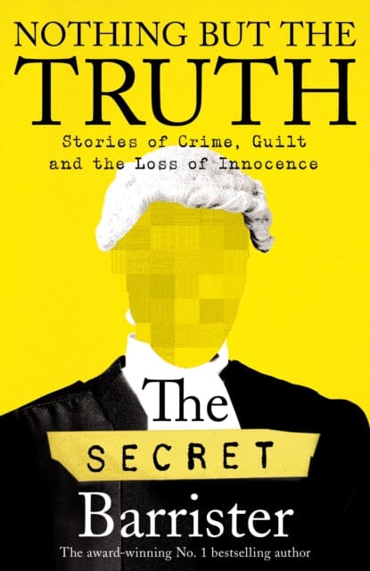 Nothing But The Truth: The Memoir of an Unlikely Lawyer by The Secret Barrister Extended Range Pan Macmillan