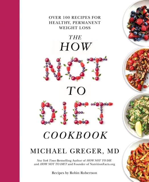 The How Not to Diet Cookbook: Over 100 Recipes for Healthy, Permanent Weight Loss by Michael Greger Extended Range Pan Macmillan