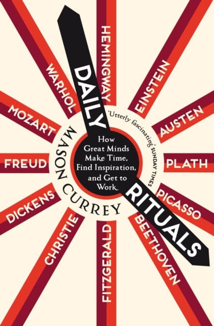 Daily Rituals: How Great Minds Make Time, Find Inspiration, and Get to Work by Mason Currey Extended Range Pan Macmillan