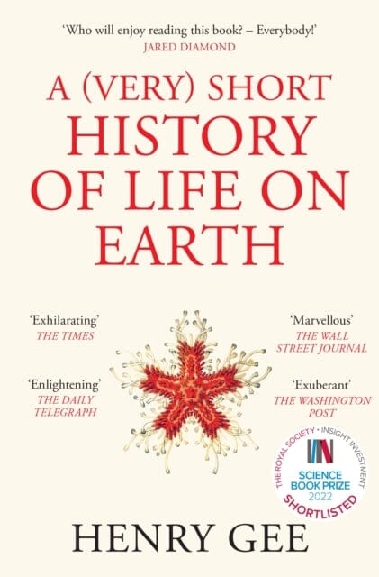 A (Very) Short History of Life On Earth: 4.6 Billion Years in 12 Chapters by Henry Gee Extended Range Pan Macmillan
