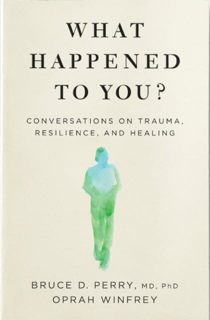 What Happened to You?: Conversations on Trauma, Resilience, and Healing by Oprah Winfrey Extended Range Pan Macmillan