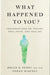 What Happened to You?: Conversations on Trauma, Resilience, and Healing by Oprah Winfrey Extended Range Pan Macmillan