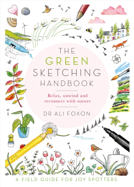 The Green Sketching Handbook: Relax, Unwind and Reconnect with Nature by Ali Foxon Extended Range Pan Macmillan