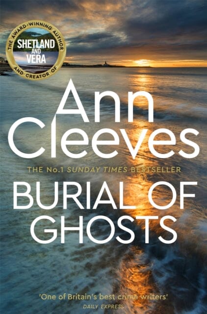 Burial of Ghosts : Heart-Stopping Thriller from the Author of Vera Stanhope by Ann Cleeves Extended Range Pan Macmillan