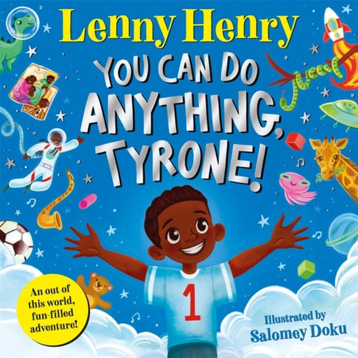 You Can Do Anything, Tyrone! : An Out of This World, Fun-filled Adventure by Lenny Henry Extended Range Pan Macmillan