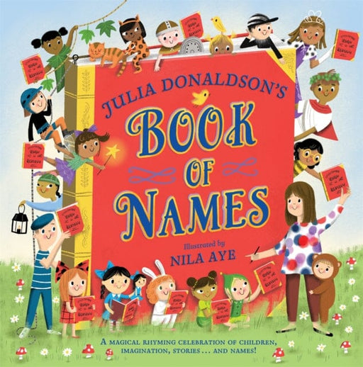 Julia Donaldson's Book of Names : A Magical Rhyming Celebration of Children, Imagination, Stories . . . And Names! by Julia Donaldson Extended Range Pan Macmillan