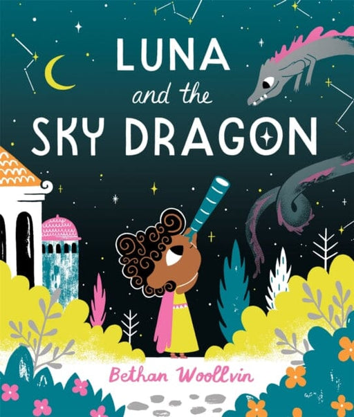 Luna and the Sky Dragon : A Stargazing Adventure Story by Bethan Woollvin Extended Range Pan Macmillan
