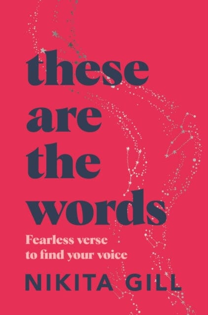 These Are the Words: Fearless verse to find your voice by Nikita Gill Extended Range Pan Macmillan