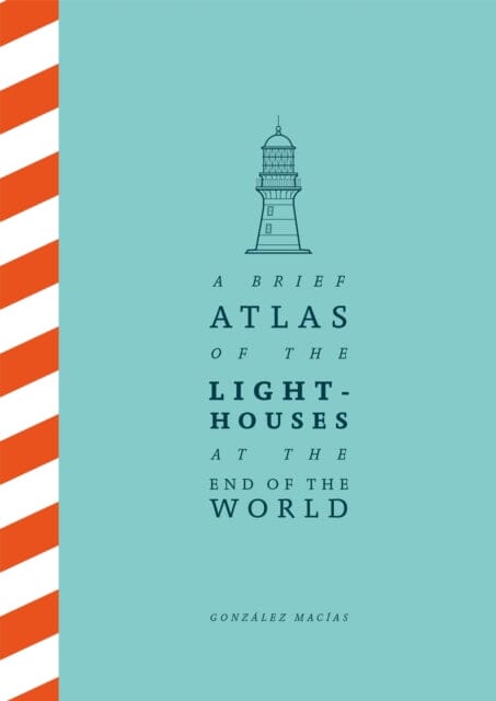 A Brief Atlas of the Lighthouses at the End of the World by Gonzalez Macias Extended Range Pan Macmillan