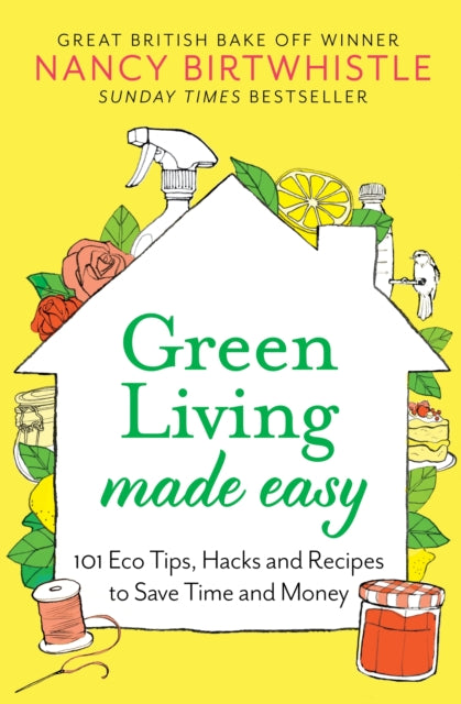 Green Living Made Easy: 101 Eco Tips, Hacks and Recipes to Save Time and Money by Nancy Birtwhistle Extended Range Pan Macmillan