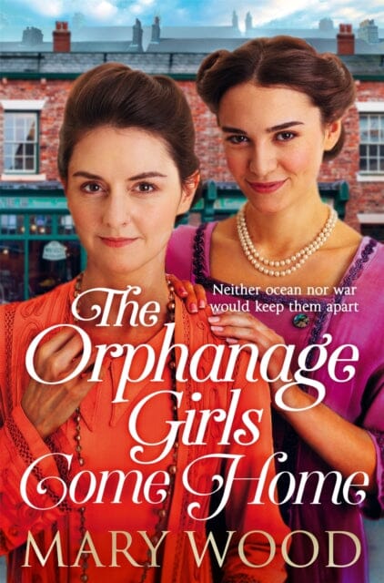 The Orphanage Girls Come Home : The heartwarming conclusion to the bestselling series . . . by Mary Wood Extended Range Pan Macmillan