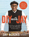 DIY with Jay: How to Repair and Refresh Your Home by Jay Blades Extended Range Pan Macmillan