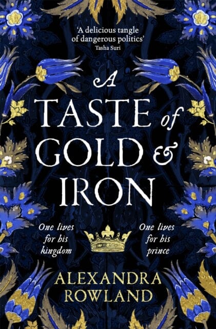A Taste of Gold and Iron : A Breathtaking Enemies-to-Lovers Romantic Fantasy by Alexandra Rowland Extended Range Pan Macmillan