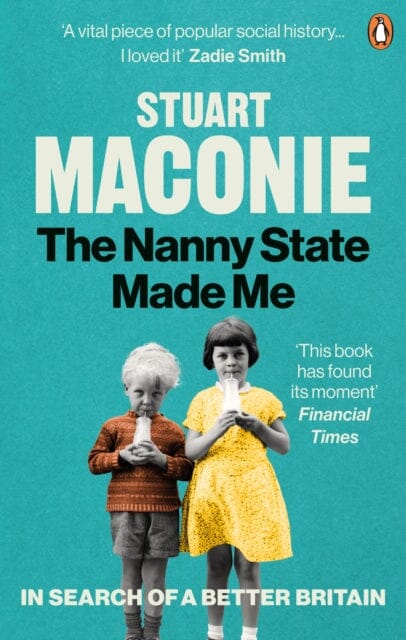 The Nanny State Made Me: A Story of Britain and How to Save it by Stuart Maconie Extended Range Ebury Publishing