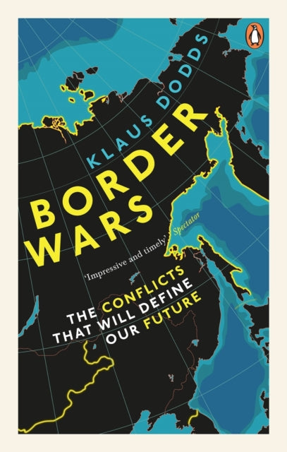 Border Wars: The conflicts that will define our future by Professor Klaus Dodds Extended Range Ebury Publishing
