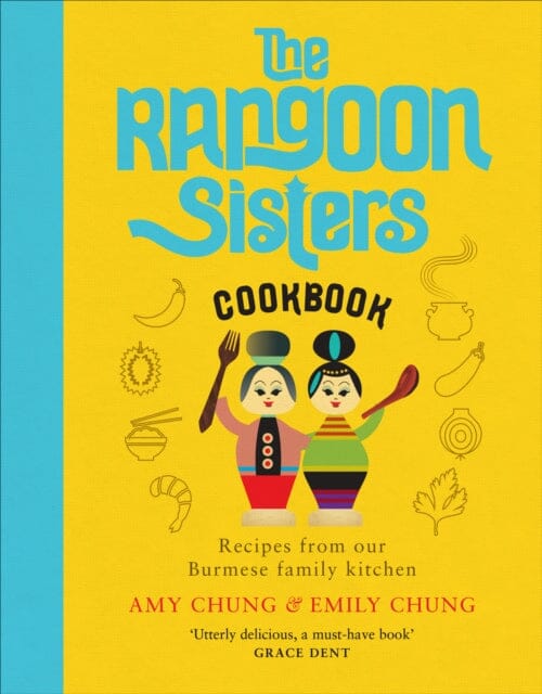 The Rangoon Sisters: Recipes from our Burmese family kitchen by Amy Chung Extended Range Ebury Publishing