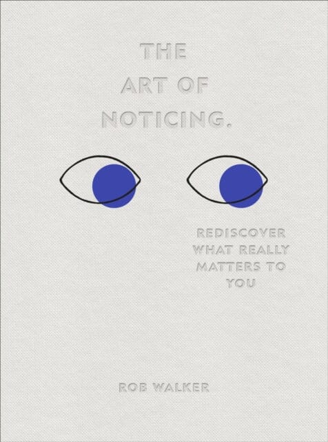 The Art of Noticing: Rediscover What Really Matters to You by Rob Walker Extended Range Ebury Publishing