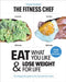 THE FITNESS CHEF: Eat What You Like & Lose Weight For Life - The infographic guide to the only diet that works by Graeme Tomlinson Extended Range Ebury Publishing