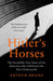 Hitler's Horses: The Incredible True Story of the Detective who Infiltrated the Nazi Underworld by Arthur Brand Extended Range Ebury Publishing