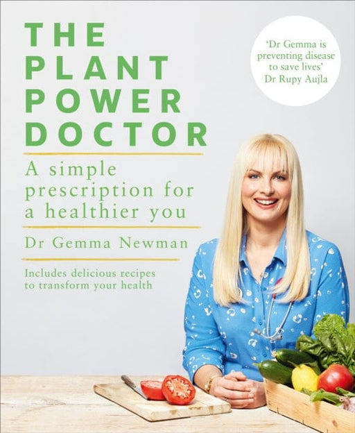 The Plant Power Doctor: A simple prescription for a healthier you (Includes delicious recipes to transform your health) by Dr Gemma Newman Extended Range Ebury Publishing