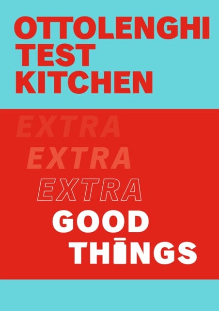 Ottolenghi Test Kitchen: Extra Good Things by Yotam Ottolenghi Extended Range Ebury Publishing