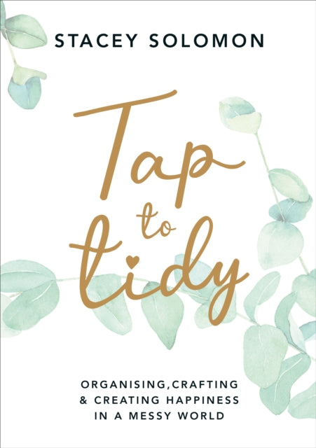 Tap to Tidy: Organising, Crafting & Creating Happiness in a Messy World by Stacey Solomon Extended Range Ebury Publishing
