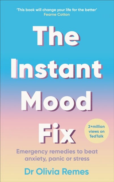The Instant Mood Fix: Emergency remedies to beat anxiety, panic or stress by Olivia Remes Extended Range Ebury Publishing