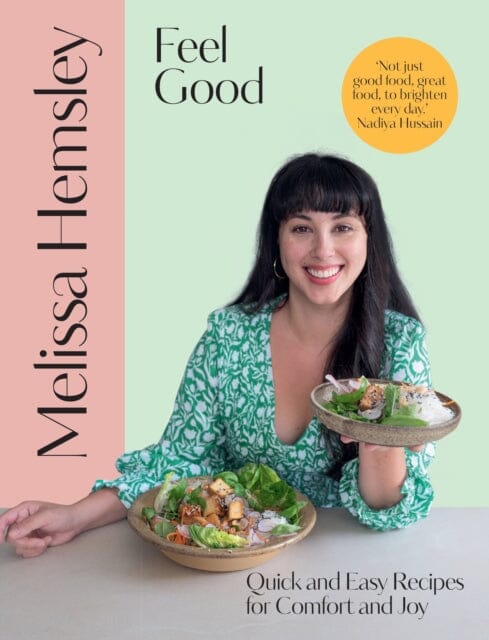 Feel Good: Quick and easy recipes for comfort and joy by Melissa Hemsley Extended Range Ebury Publishing