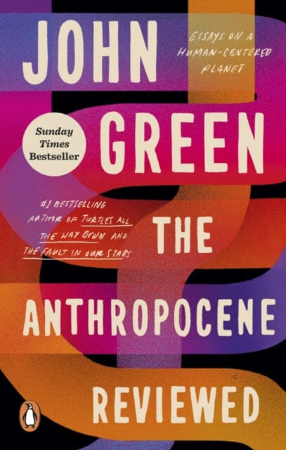 The Anthropocene Reviewed : The Instant Sunday Times Bestseller by John Green Extended Range Ebury Publishing
