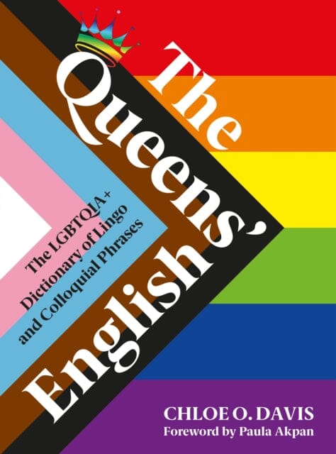 The Queens' English: The LGBTQIA+ Dictionary of Lingo and Colloquial Expressions by Chloe O. Davis Extended Range Vintage Publishing