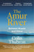 The Amur River: Between Russia and China by Colin Thubron Extended Range Vintage Publishing