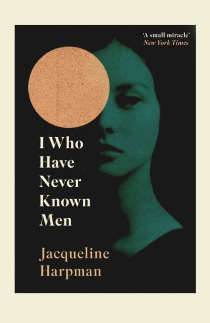 I Who Have Never Known Men by Jacqueline Harpman Extended Range Vintage Publishing