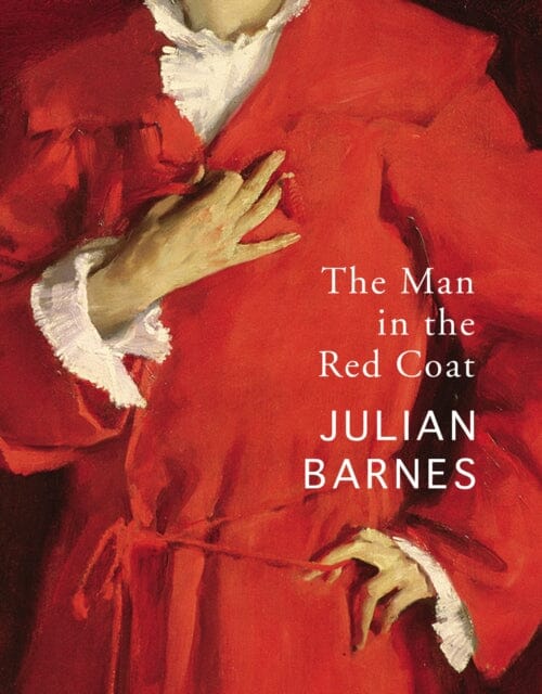 The Man in the Red Coat by Julian Barnes Extended Range Vintage Publishing