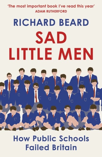 Sad Little Men: Inside the secretive world that shaped Boris Johnson by Richard Beard Extended Range Vintage Publishing