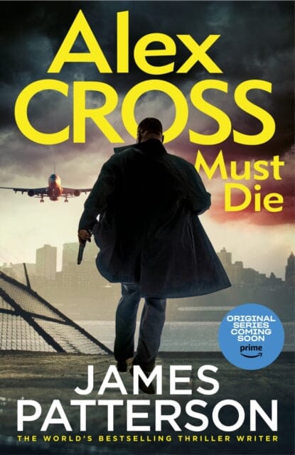Alex Cross Must Die : (Alex Cross 31) The latest novel in the thrilling Sunday Times bestselling series by James Patterson Extended Range Cornerstone