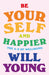 Be Yourself and Happier: The A-Z of Wellbeing by Will Young Extended Range Ebury Publishing