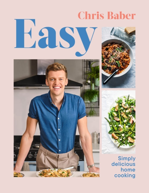 Easy: Simply delicious home cooking by Chris Baber Extended Range Ebury Publishing