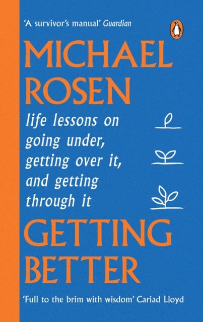 Getting Better : Life lessons on going under, getting over it, and getting through it by Michael Rosen Extended Range Ebury Publishing
