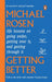 Getting Better : Life lessons on going under, getting over it, and getting through it by Michael Rosen Extended Range Ebury Publishing
