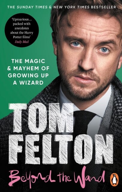 Beyond the Wand : The Magic and Mayhem of Growing Up a Wizard by Tom Felton Extended Range Ebury Publishing