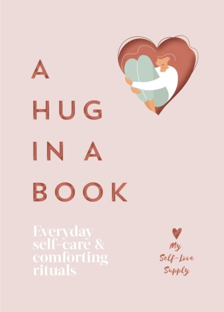 A Hug in a Book : Everyday Self-Care and Comforting Rituals Extended Range Ebury Publishing