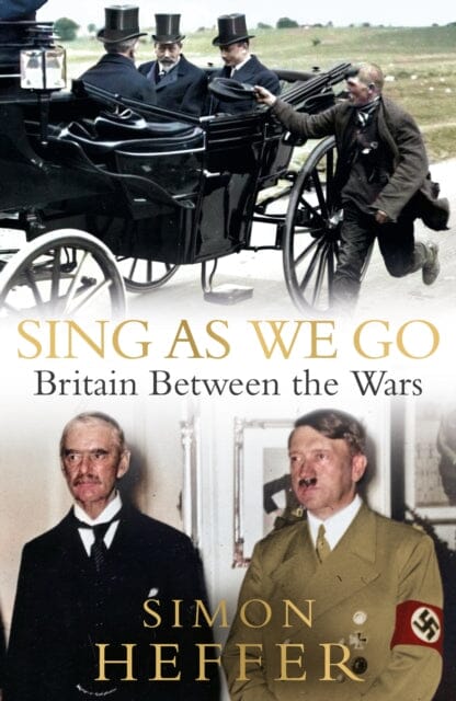 Sing As We Go : Britain Between the Wars by Simon Heffer Extended Range Cornerstone