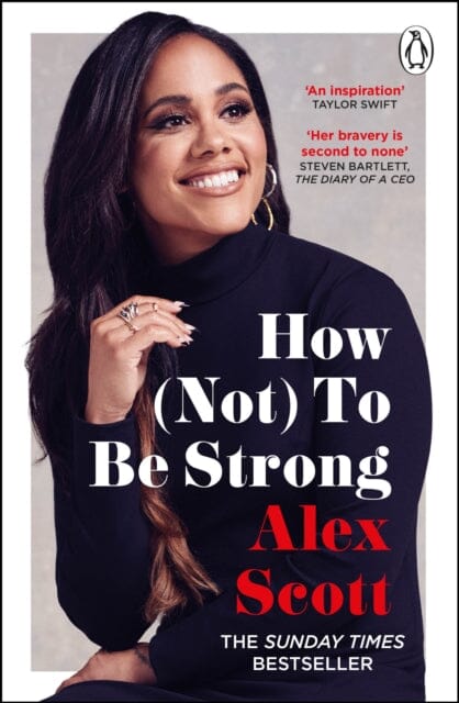 How (Not) To Be Strong : The inspirational instant Sunday Times Bestseller from the legendary Lioness by Alex Scott Extended Range Cornerstone