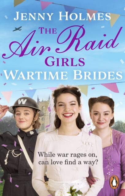 The Air Raid Girls: Wartime Brides The Air Raid Girls Book 3 by Jenny Holmes Extended Range Transworld Publishers Ltd