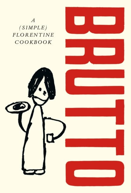 Brutto : A (Simple) Florentine Cookbook by Russell Norman Extended Range Ebury Publishing