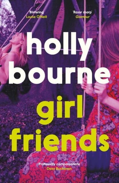 Girl Friends : the unmissable, thought-provoking and funny new novel about female friendship by Holly Bourne Extended Range Hodder & Stoughton